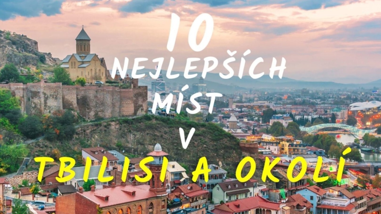 10 nejlepších míst v Tbilisi a okolí!